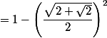 = 1-\left(\dfrac{\sqrt{2+\sqrt{2}}}{2}\right)^2